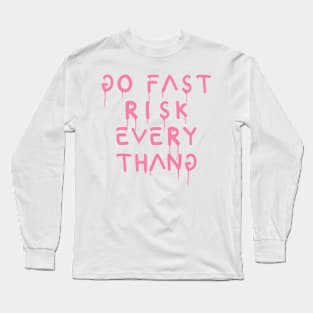 go fast risk everything pink Long Sleeve T-Shirt